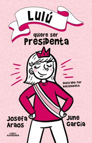 Lulú Quiere Ser Presidenta / Lulu Wants to Be President de Josefa Araos