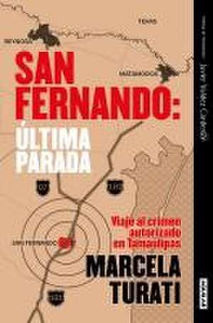 San Fernando. Última Parada: Viaje Al Crimen Autorizado En Tamaulipas (Premio Ja Vier Valdez Cárdenas) (Spanish Edition) de Marcela Turati