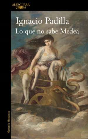 Lo Que No Sabe Medea / What Medea Doesnt Know de Ignacio Padilla