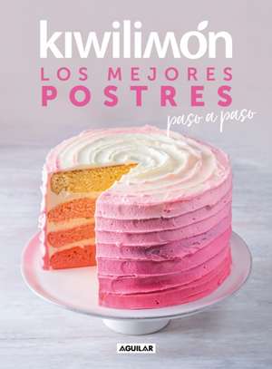 Kiwilimón. Los Mejores Postres Paso a Paso / Desserts Cookbook de Kiwilimón