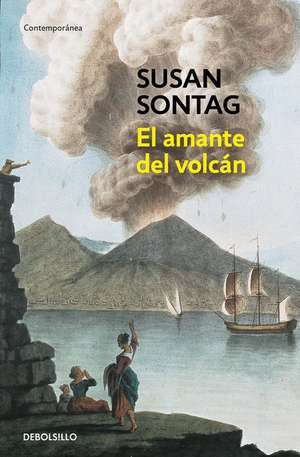 El Amante del Volcán / The Volcano Lover: A Romance de Susan Sontag