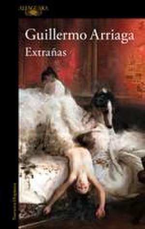 Extrañas / Strangers de Guillermo Arriaga