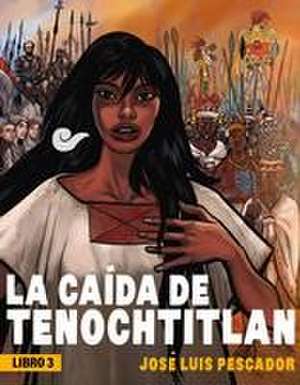 La Caída de Tenochtitlan / The Fall of Tenochtitlan de José Luis Pescador