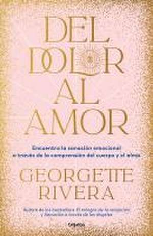 del Dolor Al Amor / From Pain to Love de Georgette Rivera