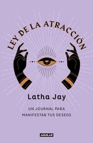 Ley de Atracción. Un Journal Para Manifestar Tus Deseos / Law of Attraction Mani Festation Journal de Latha Jay