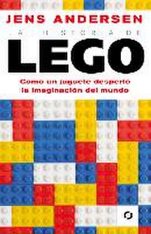 La Historia de Lego. Como Un Juguete Despertó La Imaginación del Mundo / The Lego Story: How a Little Toy Sparked the World's Imagination de Jens Andersen