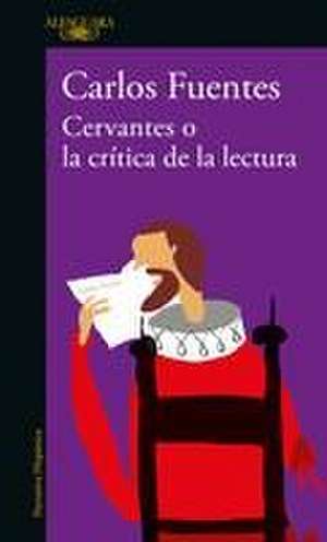 Cervantes O La Crítica de la Lectura / Cervantes: Or, the Critique of Reading de Carlos Fuentes