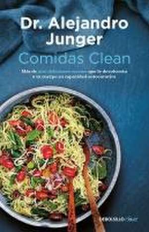 Comidas Clean / Clean Eats: Over 200 Delicious Recipes to Reset Your Body's Natural Balance and Discover What It Means to Be Truly Healthy de Alejandro Junger