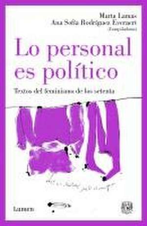 Lo Personal Es Político: Textos del Feminismo de Los Setenta / The Personal Is Political: Feminist Texts from the 1970s de Marta Lamas