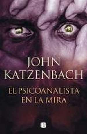 El Psicoanalista En La Mira / The Last Patient de John Katzenbach