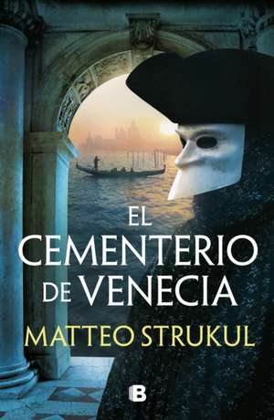 El Cementerio de Venecia / The Cemetary in Venice de Matteo Strukul