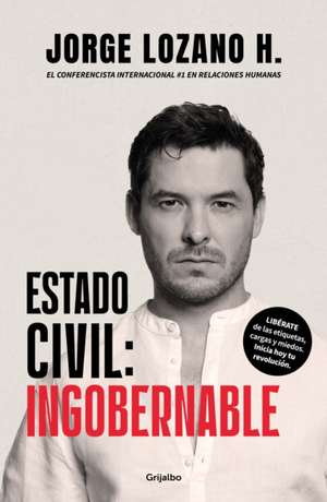 Estado Civil: Ingobernable / Marital Status: Ungovernable de Jorge Lozano