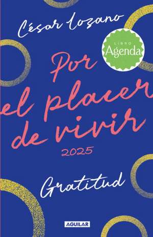 Agenda Por El Placer de Vivir 2025 / For the Pleasure of Living Planner Journal de César Lozano