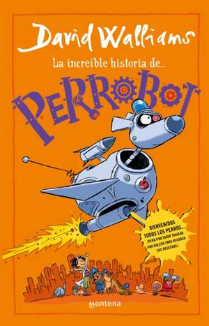 La Increíble Historia de Perrobot / Robodog de David Walliams