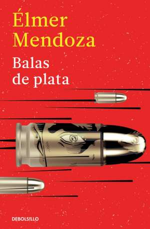Balas de Plata / Silver Bullets de Élmer Mendoza