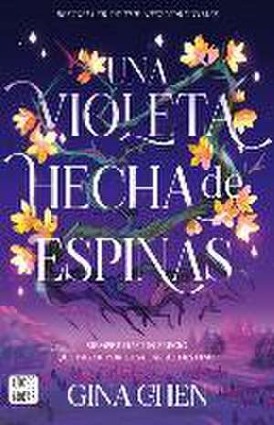 Una Violeta Hecha de Espinas / Violet Made of Thorns de Gina Chen