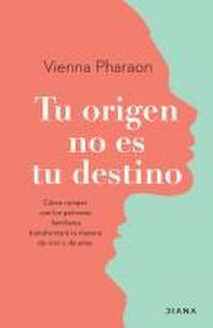 Tu Origen No Es Tu Destino de Vienna Pharaon