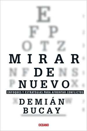 Mirar de Nuevo.: Enfoques y Estrategias Para Afrontar Conflictos de Demian Bucay