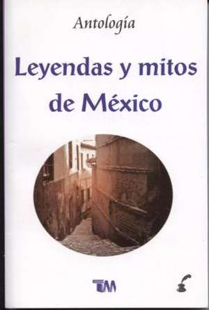 Leyendas y Mitos de Mexico de Tomo