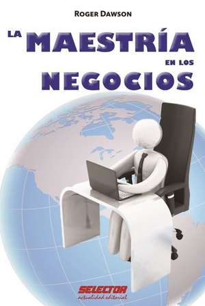 Maestria En Los Negocios, La de Roger Dawson