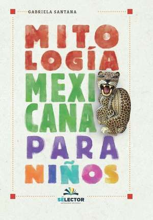 Mitologia Mexicana Para Niños -V2* de Gabriela Santana