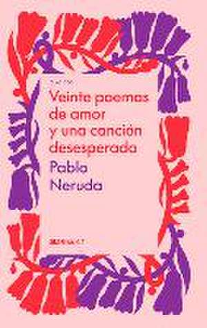 Veinte Poemas de Amor Y Una Canción Desesperada de Pablo Neruda