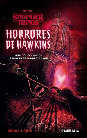 Horrores de Hawkins (Stranger Things) de Matthew J Gilbert