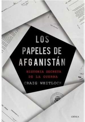 Los Papeles de Afganistán: Historia Secreta de la Guerra de Craig Whitlock