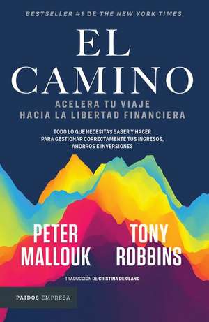 El Camino: Acelera Tu Viaje Hacia La Libertad Financiera / The Path de Tony Robbins