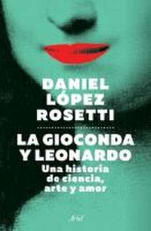 La Gioconda Y Leonardo de Daniel López Rosetti