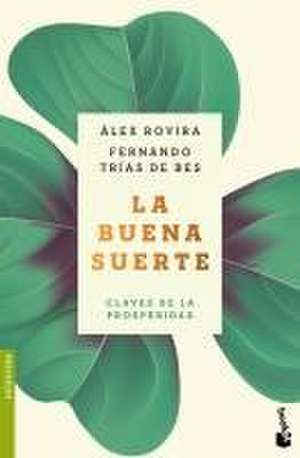 La Buena Suerte: Claves de la Prosperidad / Good Luck: The Keys to Prosperity de Álex Rovira Y Fernández