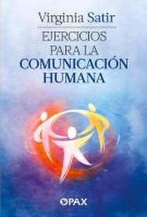 Ejercicios Para La Comunicación Humana de Virginia Satir