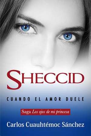 Ojos de Mi Princesa 3, Los. Sheccid, Cuando El Amor Duele de Carlos Cuauhtemoc Sanchez