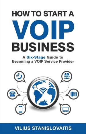 How to Start a VoIP Business de Vilius Stanislovaitis