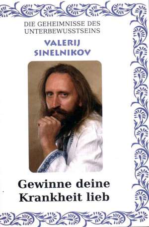 Gewinne Deine Krankheit lieb! de Valerij Sinelnikov