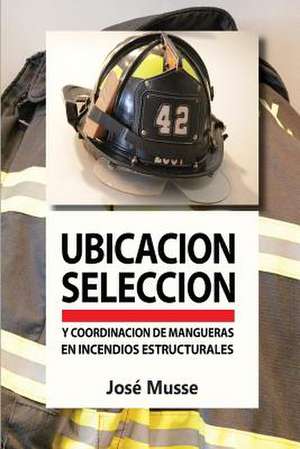 Ubicacion, Seleccion y Coordinacion de Mangueras En Incendios Estructurales