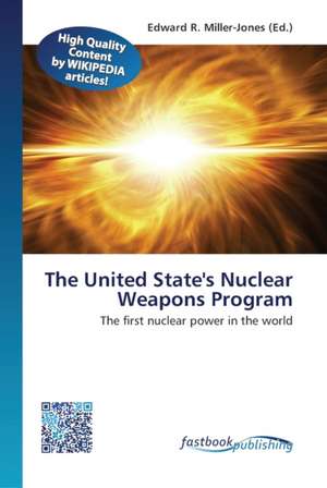 The United State's Nuclear Weapons Program de Edward R Miller-Jones