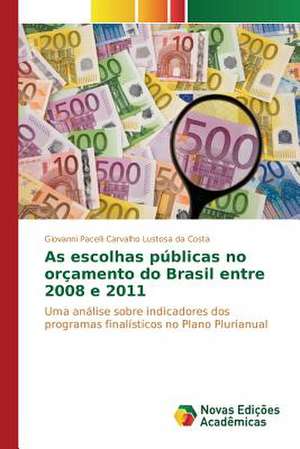 As Escolhas Publicas No Orcamento Do Brasil Entre 2008 E 2011: Por Que Parou? de Giovanni Pacelli Carvalho Lustosa da Costa