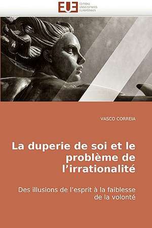 La Duperie de Soi Et Le Probleme de L'Irrationalite: Uma Analise Semiotica E Seu Legado Na Cultura Do Videoclipe. de VASCO CORREIA