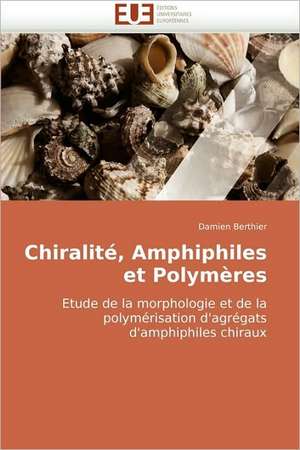 Chiralité, Amphiphiles et Polymères de Damien Berthier