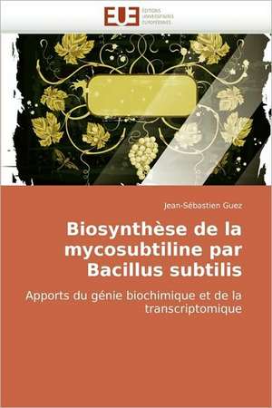 Biosynthèse de la mycosubtiline par Bacillus subtilis de Jean-Sébastien Guez