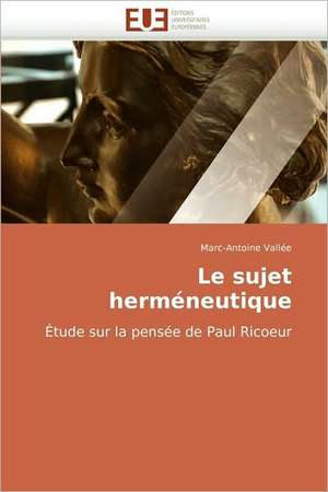 Le Sujet Hermeneutique: Les Politiques de L'Eau En Equateur de Marc-Antoine Vallée