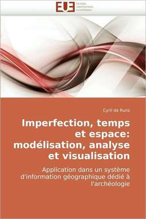 Imperfection, temps et espace: modélisation, analyse et visualisation de Cyril De Runz