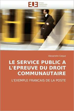 Le Service Public A L''Epreuve Du Droit Communautaire: Apports de La Microscopie Electronique de Alexandre Coque