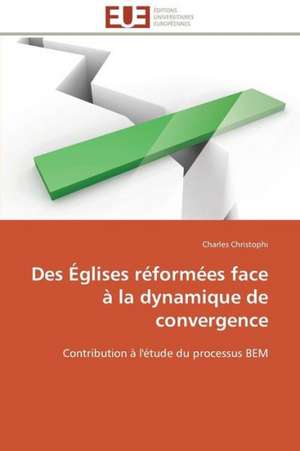 Des Eglises Reformees Face a la Dynamique de Convergence: Apports de La Microscopie Electronique de Charles Christophi