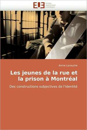 Les jeunes de la rue et la prison à Montréal de Annie Larouche