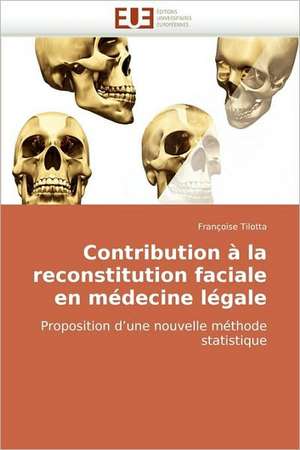 Contribution à la reconstitution faciale en médecine légale de Françoise Tilotta