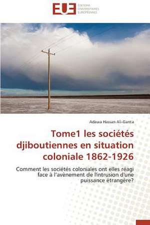 Tome1 Les Societes Djiboutiennes En Situation Coloniale 1862-1926: Unite D Elevage de Lapins Lapino de Adawa Hassan Ali-Ganta