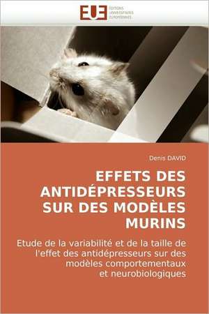 Effets Des Antidepresseurs Sur Des Modeles Murins de Denis DAVID