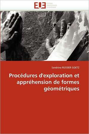 Procédures d''exploration et appréhension de formes géométriques de Sandrine Russier Goetz